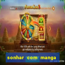 sonhar com manga no jogo do bicho